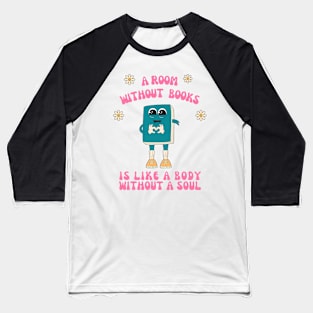 Room Without Books Is Like A Body Without A Soul Baseball T-Shirt